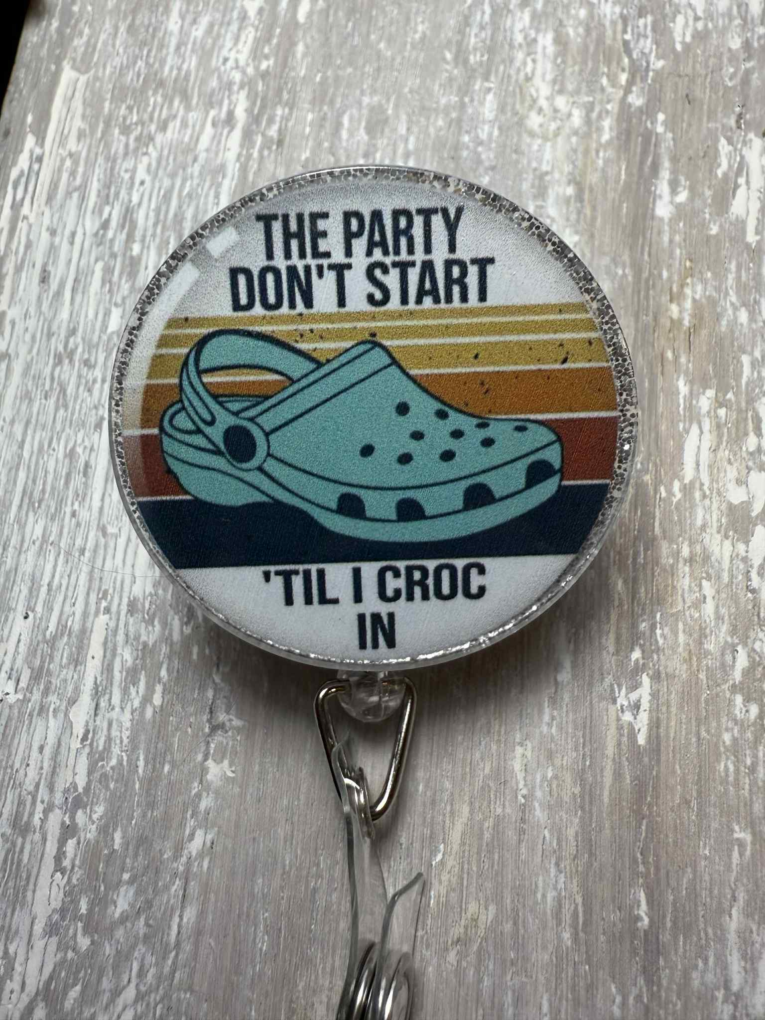 Badge ReeL  The Party don't start til I croc in...